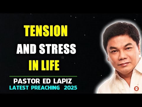 Ed Lapiz Preaching ⚡ Tension And Stress In Life ⚡