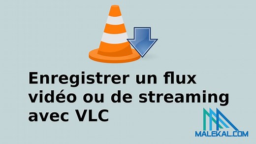 Enregistrer un flux vidéo ou de streaming avec VLC