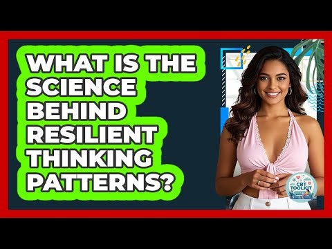 What Is The Science Behind Resilient Thinking Patterns? - CBT Toolkit