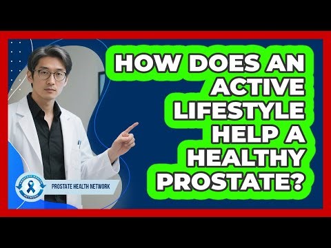 How does an active lifestyle help a healthy prostate?
