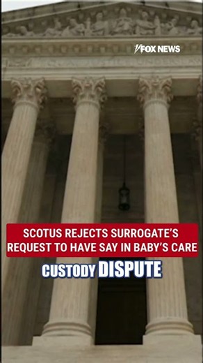 SCOTUS REJECTS surrogate's request to have say in baby's care