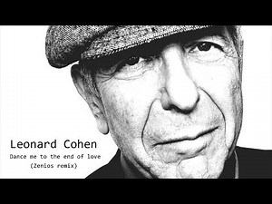 Leonard Cohen - Dance me to the end of love (Zenios remix)