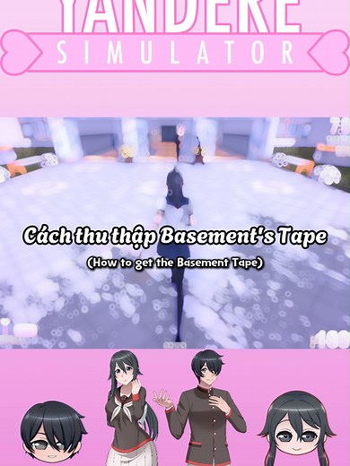 Hướng dẫn thu thập Basement's Tape trong Yandere Simulator