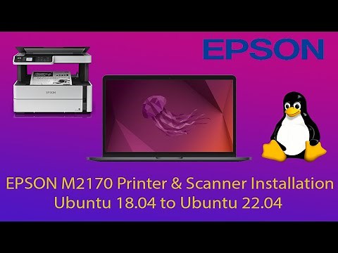 Epson M2170 Printer & Scanner Installation - Ubuntu 18.04 to Ubuntu 22.04