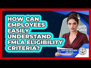 How Can Employees Easily Understand FMLA Eligibility Criteria? - Labor and Employment Law Expert