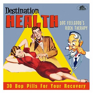 Various - Destination Health (Doc Feelgood's Rock Therapy - 30 Bop Pills For Your Recovery)