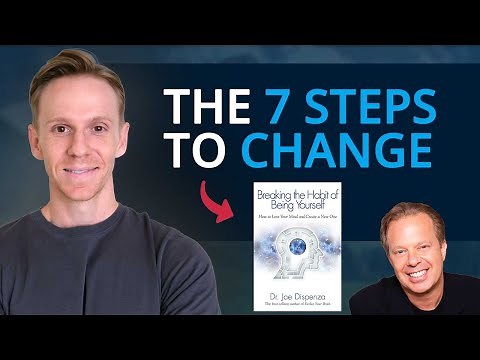 Breaking the Habit of Being Yourself - The 7 Steps to Change (Dr. Joe Dispenza)