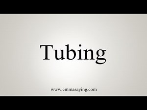 How To Say Tubing