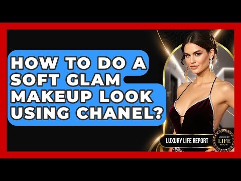How To Do A Soft Glam Makeup Look Using Chanel? - Luxury Life Report