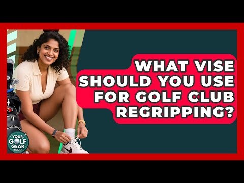 What Vise Should You Use For Golf Club Regripping? - Your Golf Gear Insider