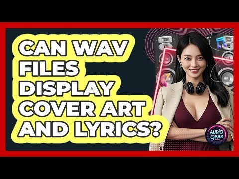 Can WAV Files Display Cover Art And Lyrics? - Audio Gear Insider