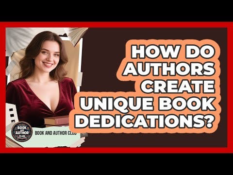 How Do Authors Create Unique Book Dedications? - Book and Author Club