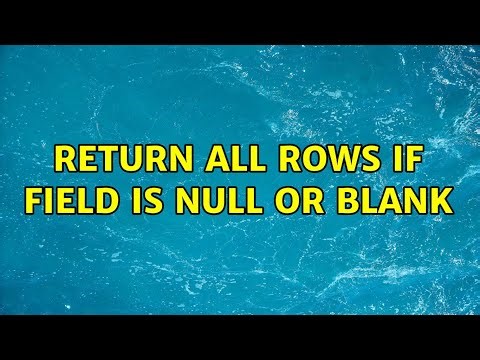 Return All Rows if Field is null or blank (2 Solutions!!)