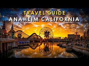 Anaheim California Complete Travel Guide | Things to do Anaheim California 2023