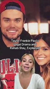 Taylor Frankie Paul's Legal Drama and Rehab Stay, Explained