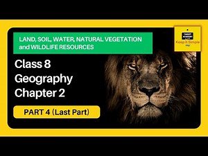 Class 8 Geography Chapter 2 - Land, Soil, Water, Natural Vegetation, Wildlife - Part 4 (Last Part)