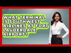What Terminal Is Southwest Airlines At Fort Lauderdale Airport? - Air Traffic Insider