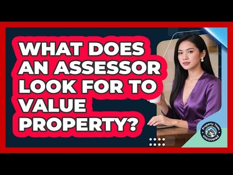 What Does An Assessor Look For To Value Property?