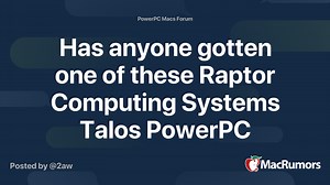 Has anyone gotten one of these Raptor Computing Systems Talos PowerPC computers and run MacOS 10.5 and TenFourFox on it?