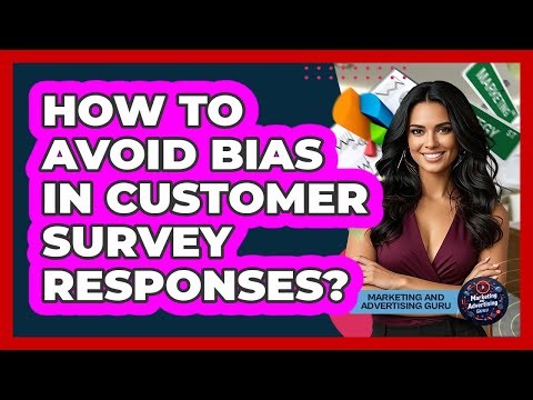 How To Avoid Bias In Customer Survey Responses?