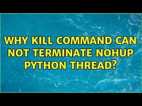 Why kill command can not terminate nohup python thread? (2 Solutions!!)