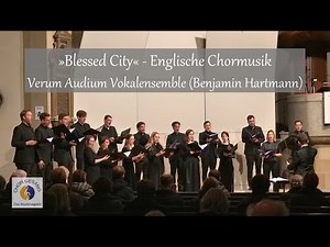 »Blessed City« - Englische Chormusik | Verum Audium Vokalensemble (Benjamin Hartmann)