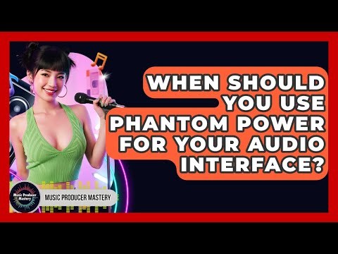 When Should You Use Phantom Power For Your Audio Interface? - Music Producer Mastery
