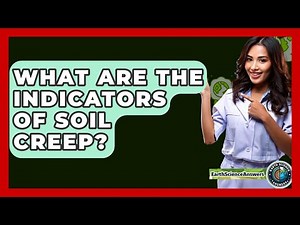What Are The Indicators Of Soil Creep? - Earth Science Answers