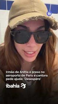 Anitta's brother is arrested at Paris airport and the singer pleads for help: 'Desperation'