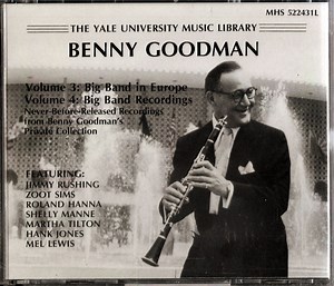 Benny Goodman Featuring Jimmy Rushing, Zoot Sims, Roland Hanna, Shelly Manne, Martha Tilton, Hank Jones, Mel Lewis - The Benny Goodman Yale Archives, Volumes 3 & 4