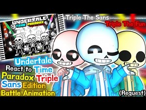 Undertale React to Time Paradox Triple Sans Edition __ Battle Animation