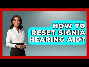 How To Reset Signia Hearing Aid? - Ear Nose Throat Expert
