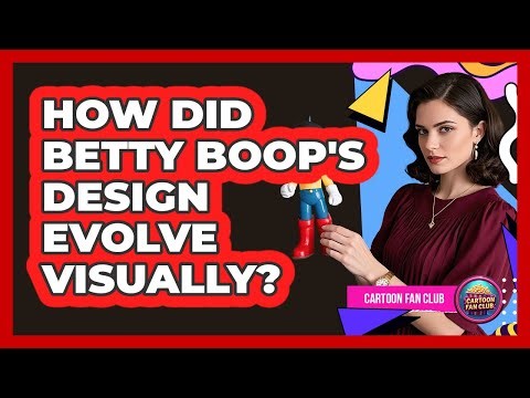 How Did Betty Boop's Design Evolve Visually?