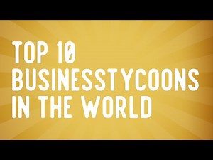 Top 10 Business Tycoons in The World || Secret Behind The Success || Richest Business Man