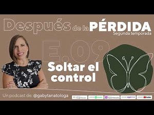 Soltar el control || Podcast || Gaby Tanatóloga || T2 episodio 9