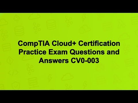 CompTIA Cloud+ Certification Practice Exam Questions and Answers CV0-003