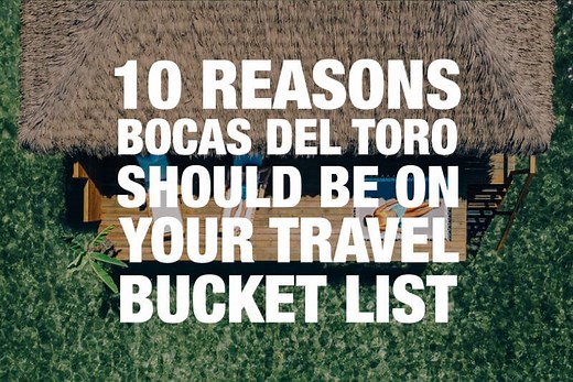 10 Reasons Bocas del Toro Is Worth Visiting