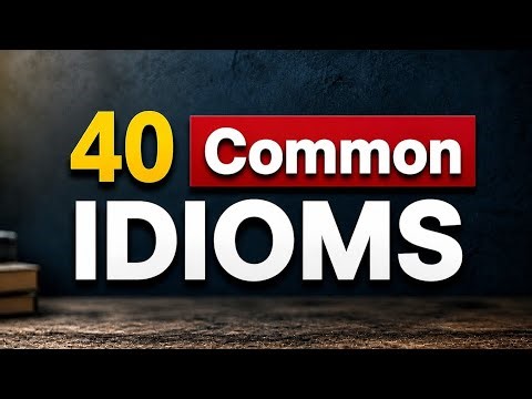 40 Common English Idioms with Meanings and Examples
