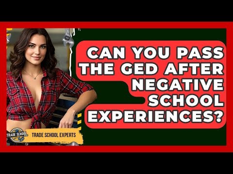 Can You Pass The GED After Negative School Experiences? - Trade School Experts