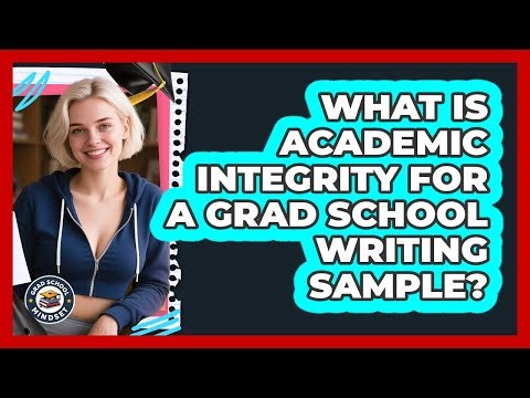 What Is Academic Integrity For A Grad School Writing Sample? - Grad School Mindset