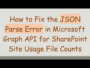 How to Fix the JSON Parse Error in Microsoft Graph API for SharePoint Site Usage File Counts