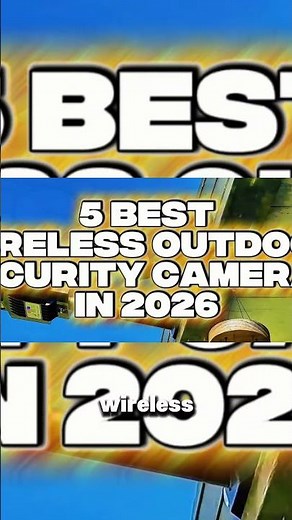 5 BEST WIRELESS OUTDOOR SECURITY CAMERAS IN 2026