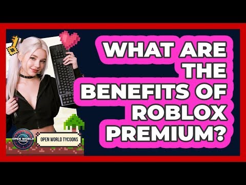 What Are The Benefits Of Roblox Premium?