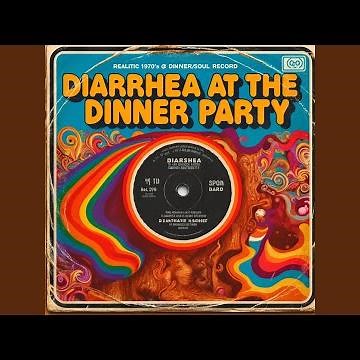 Diarrhea at the Dinner Party