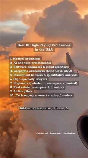 Best 10 High-Paying Professions in the USA 1. Medical specialists 2. Al and tech professionals 3. Software engineers & cloud architects 4. Corporate executives (CEO, CFO, COO) 5. Investment bankers & quantitative analysts 6. High-specialty lawyers 7. Engineers (petroleum, aerospace, chemical). 8. Real estate developers & investors 9. Airline pilots 10. Tech entrepreneurs / startup founders Add more categories... #phototrend #november #motivation #bestpayingjobs #usa
