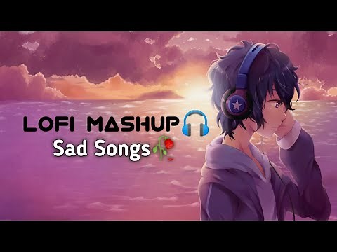 Sad Songs🥺🥀Lofi Mashup✨[Slowed+Reverb]|| Alone😔 Lofi mashup || Relax/Study/Chill/Refresh/Sleep