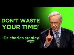 DON'T WASTE YOUR TIME| Dr.Charles Stanley| powerful-Motivational Speech.