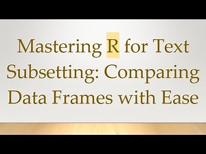Mastering R for Text Subsetting: Comparing Data Frames with Ease