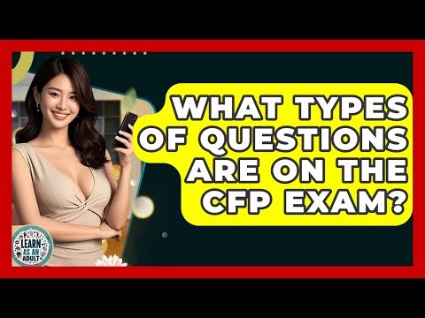What Types Of Questions Are On The CFP Exam? - Learn As An Adult
