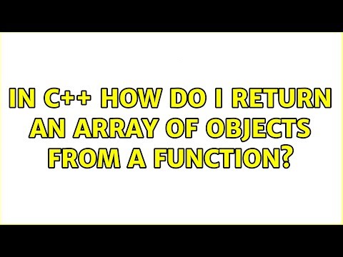 in c++ how do I return an array of objects from a function? (2 Solutions!!)